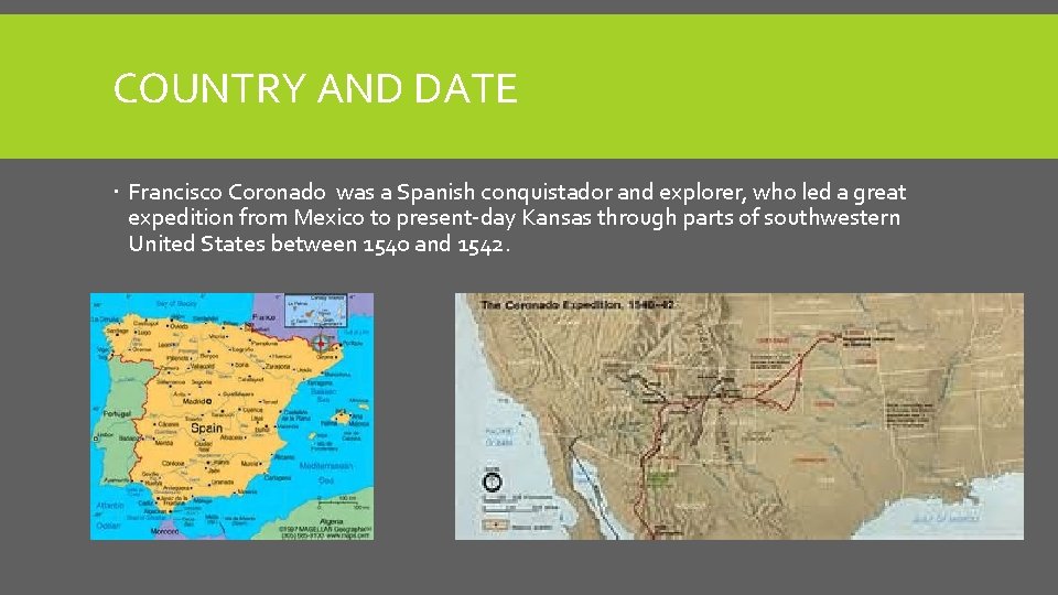 COUNTRY AND DATE Francisco Coronado was a Spanish conquistador and explorer, who led a