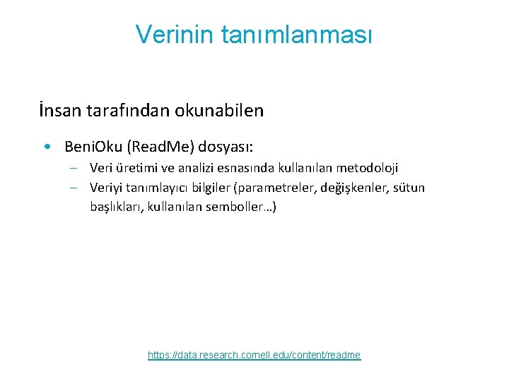 Verinin tanımlanması İnsan tarafından okunabilen • Beni. Oku (Read. Me) dosyası: – Veri üretimi