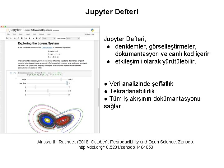 Jupyter Defteri, ● denklemler, görselleştirmeler, dokümantasyon ve canlı kod içerir ● etkileşimli olarak yürütülebilir.