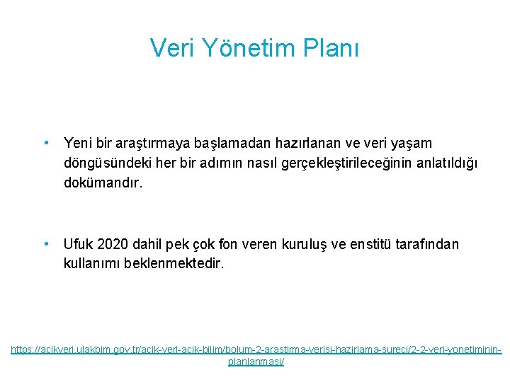 Veri Yönetim Planı • Yeni bir araştırmaya başlamadan hazırlanan ve veri yaşam döngüsündeki her