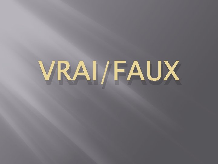 VRAI/FAUX 