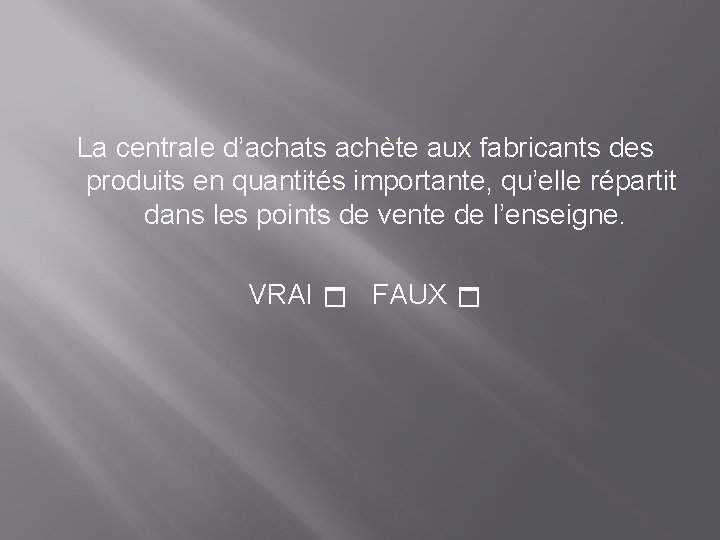 La centrale d’achats achète aux fabricants des produits en quantités importante, qu’elle répartit dans