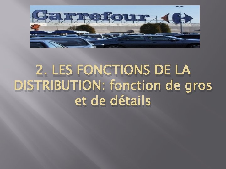 2. 2. LES FONCTIONS DE LA DISTRIBUTION: fonction de gros et de détails 