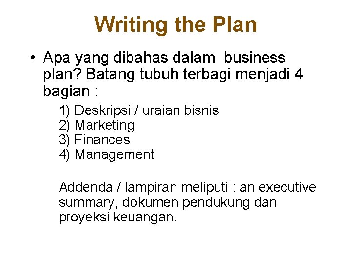 Writing the Plan • Apa yang dibahas dalam business plan? Batang tubuh terbagi menjadi