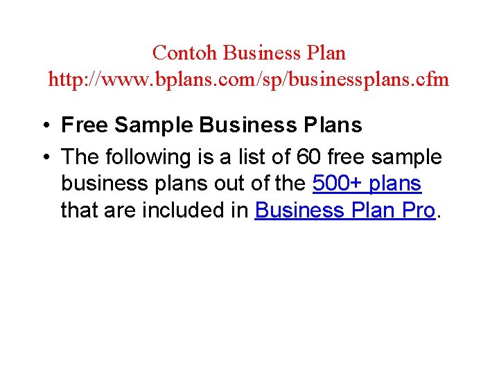 Contoh Business Plan http: //www. bplans. com/sp/businessplans. cfm • Free Sample Business Plans •