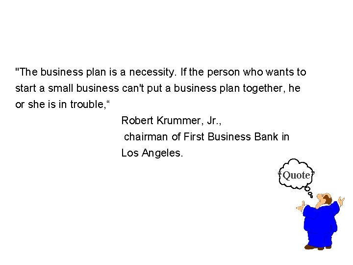 "The business plan is a necessity. If the person who wants to start a