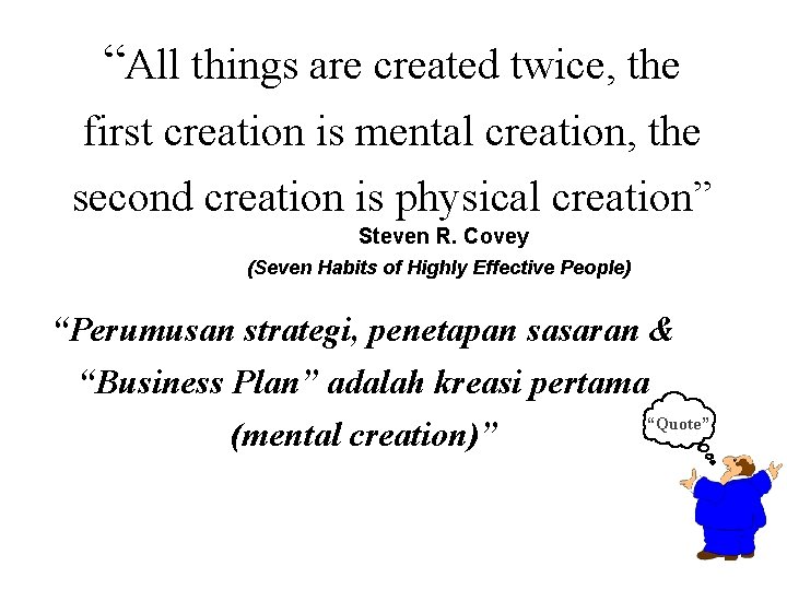 “All things are created twice, the first creation is mental creation, the second creation