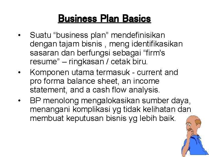 Business Plan Basics • • • Suatu “business plan” mendefinisikan dengan tajam bisnis ,
