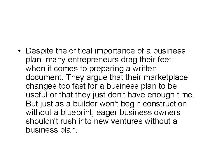  • Despite the critical importance of a business plan, many entrepreneurs drag their