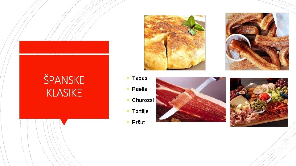 ŠPANSKE KLASIKE § Tapas § Paella § Churossi § Tortilje § Pršut 