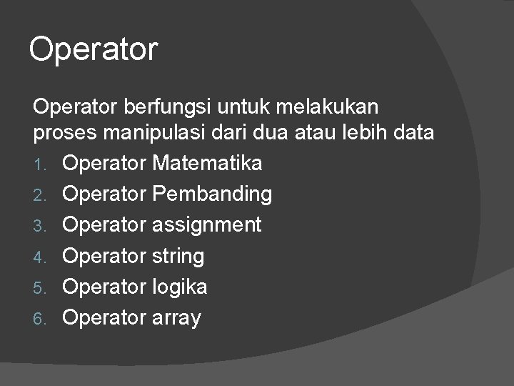 Operator berfungsi untuk melakukan proses manipulasi dari dua atau lebih data 1. Operator Matematika