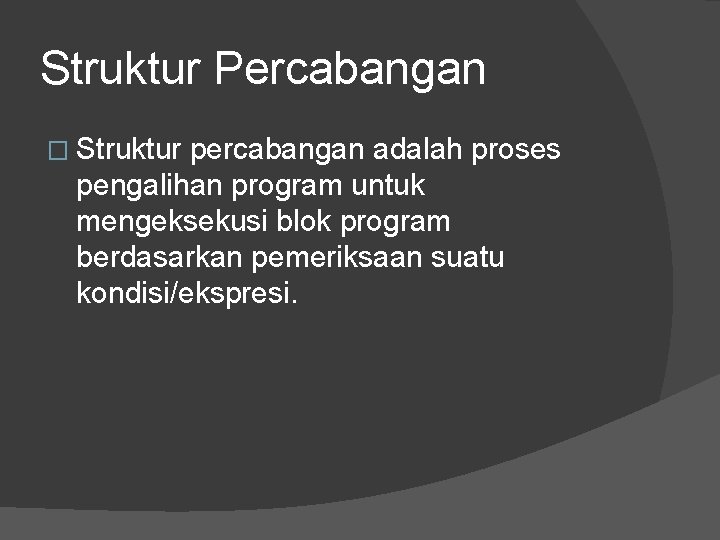 Struktur Percabangan � Struktur percabangan adalah proses pengalihan program untuk mengeksekusi blok program berdasarkan