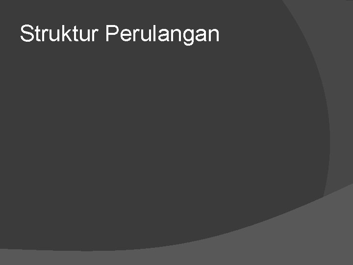 Struktur Perulangan 