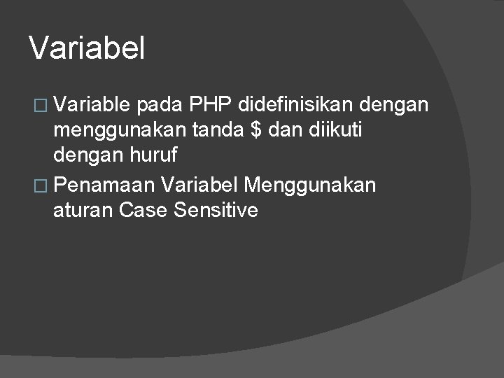 Variabel � Variable pada PHP didefinisikan dengan menggunakan tanda $ dan diikuti dengan huruf