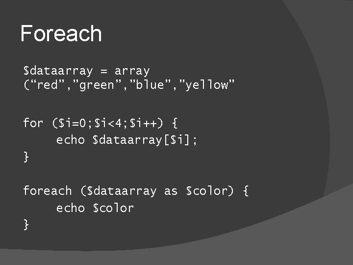 Foreach $dataarray = array (“red”, ”green”, ”blue”, ”yellow” for ($i=0; $i<4; $i++) { echo