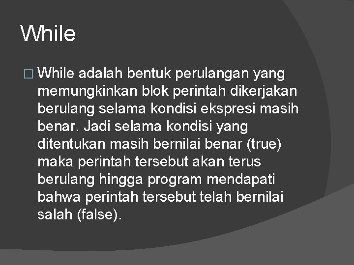 While � While adalah bentuk perulangan yang memungkinkan blok perintah dikerjakan berulang selama kondisi