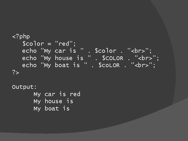 <? php $color = echo "My ? > "red"; car is ". $color. "