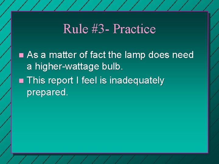 Rule #3 - Practice As a matter of fact the lamp does need a