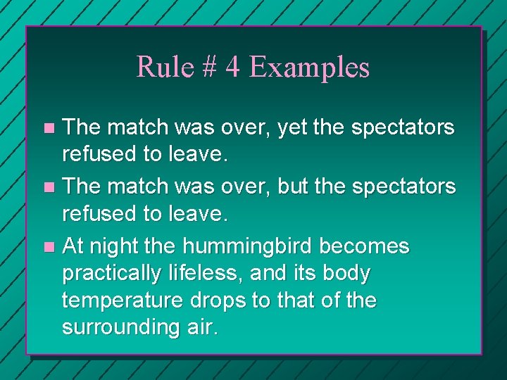 Rule # 4 Examples The match was over, yet the spectators refused to leave.