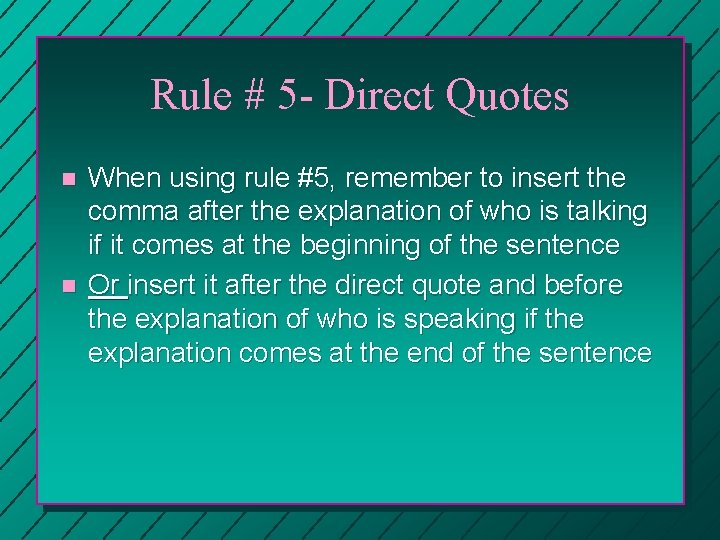 Rule # 5 - Direct Quotes n n When using rule #5, remember to