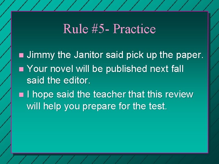 Rule #5 - Practice Jimmy the Janitor said pick up the paper. n Your