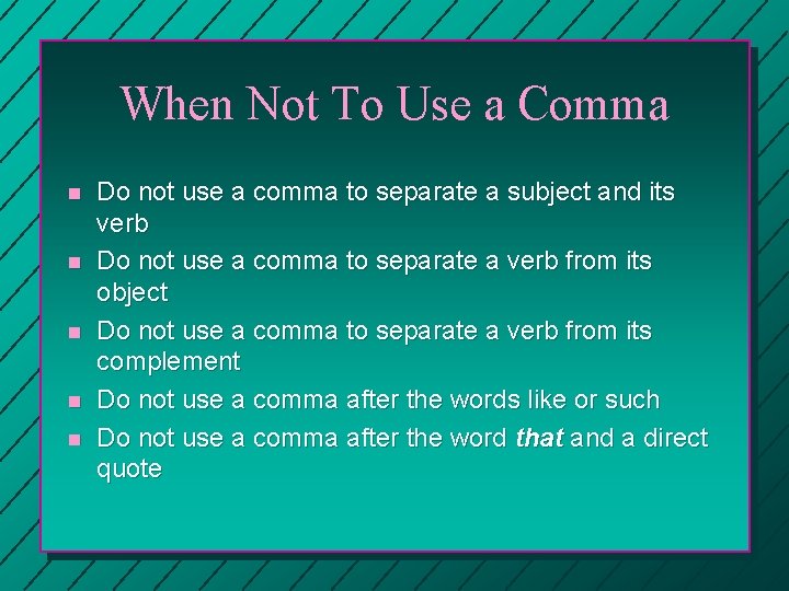When Not To Use a Comma n n n Do not use a comma