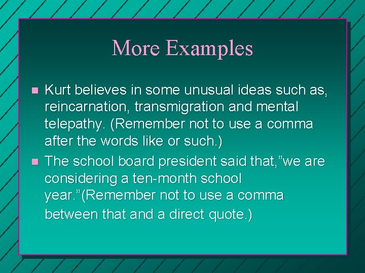 More Examples n n Kurt believes in some unusual ideas such as, reincarnation, transmigration