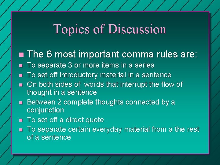 Topics of Discussion n The 6 most important comma rules are: n To separate
