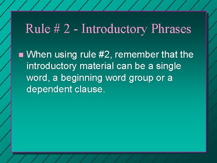 Rule # 2 - Introductory Phrases n When using rule #2, remember that the