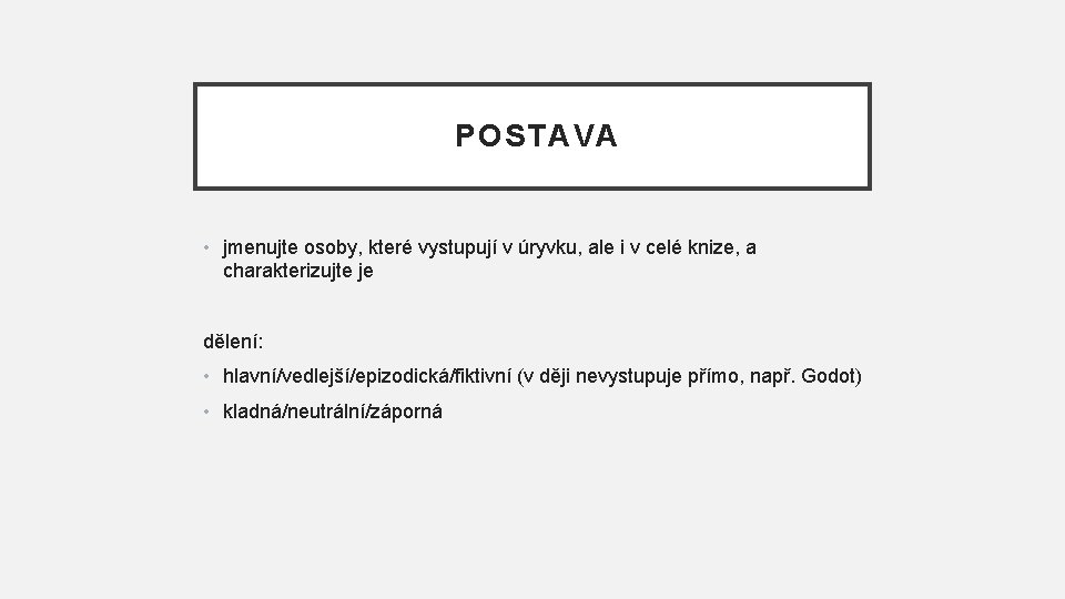 POSTAVA • jmenujte osoby, které vystupují v úryvku, ale i v celé knize, a