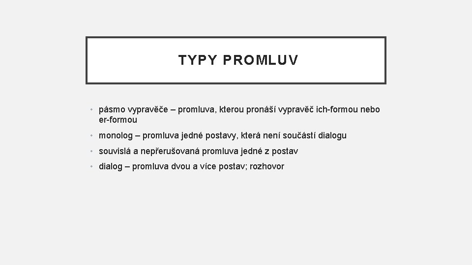 TYPY PROMLUV • pásmo vypravěče – promluva, kterou pronáší vypravěč ich-formou nebo er-formou •