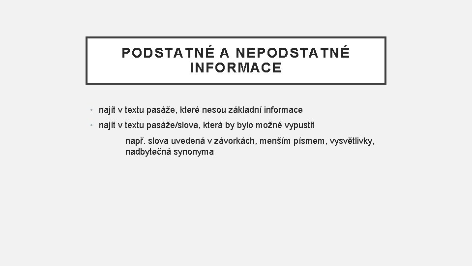 PODSTATNÉ A NEPODSTATNÉ INFORMACE • najít v textu pasáže, které nesou základní informace •