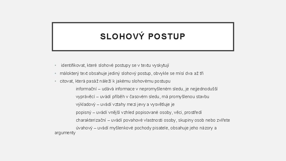 SLOHOVÝ POSTUP • identifikovat, které slohové postupy se v textu vyskytují • málokterý text