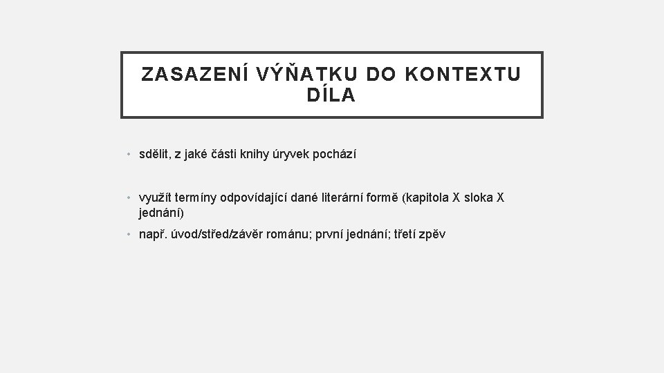 ZASAZENÍ VÝŇATKU DO KONTEXTU DÍLA • sdělit, z jaké části knihy úryvek pochází •