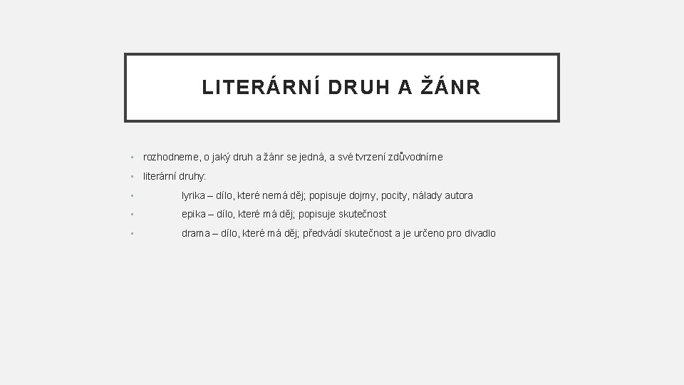 LITERÁRNÍ DRUH A ŽÁNR • rozhodneme, o jaký druh a žánr se jedná, a