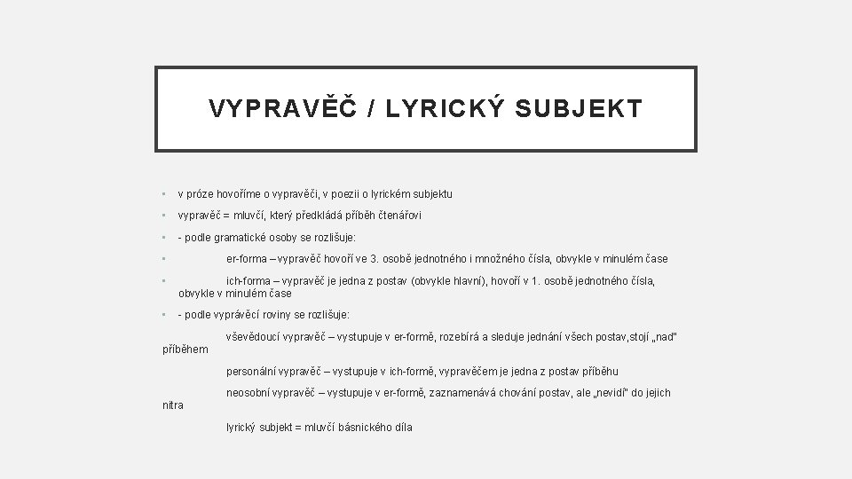 VYPRAVĚČ / LYRICKÝ SUBJEKT • v próze hovoříme o vypravěči, v poezii o lyrickém