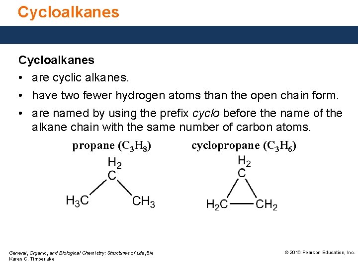 Cycloalkanes • are cyclic alkanes. • have two fewer hydrogen atoms than the open