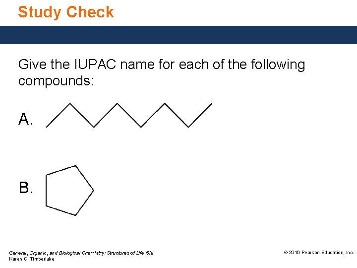 Study Check Give the IUPAC name for each of the following compounds: A. B.