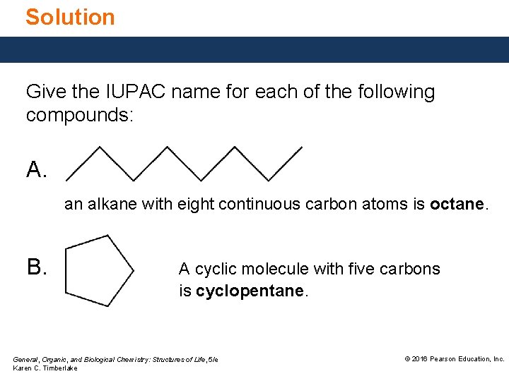 Solution Give the IUPAC name for each of the following compounds: A. an alkane