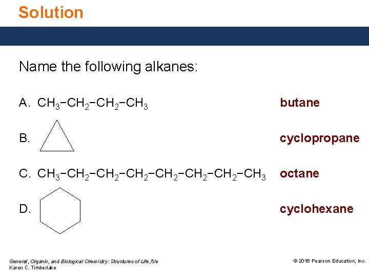 Solution Name the following alkanes: A. CH 3−CH 2−CH 3 butane B. cyclopropane C.