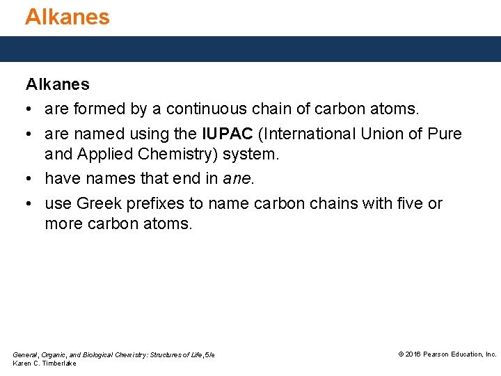Alkanes • are formed by a continuous chain of carbon atoms. • are named