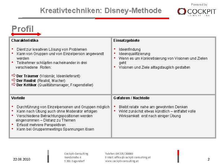 Kreativtechniken: Disney-Methode Powered by Profil Charakteristika Einsatzgebiete • • • Dient zur kreativen Lösung