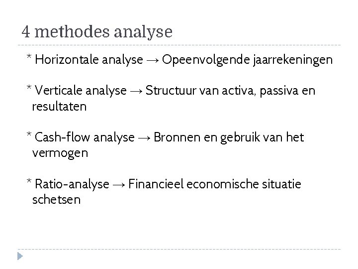 4 methodes analyse * Horizontale analyse → Opeenvolgende jaarrekeningen * Verticale analyse → Structuur