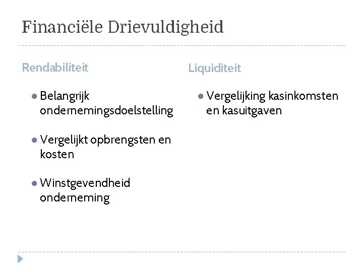 Financiële Drievuldigheid Rendabiliteit ● Belangrijk ondernemingsdoelstelling ● Vergelijkt opbrengsten en kosten ● Winstgevendheid onderneming