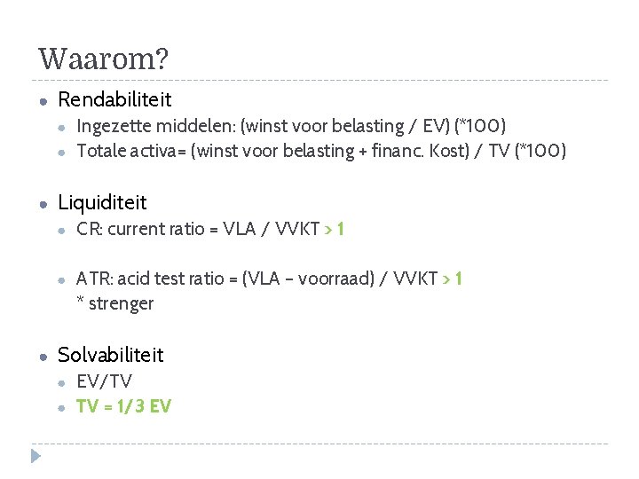 Waarom? ● Rendabiliteit ● ● Ingezette middelen: (winst voor belasting / EV) (*100) Totale