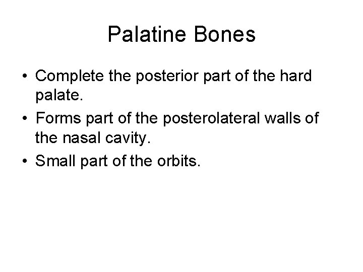 Palatine Bones • Complete the posterior part of the hard palate. • Forms part