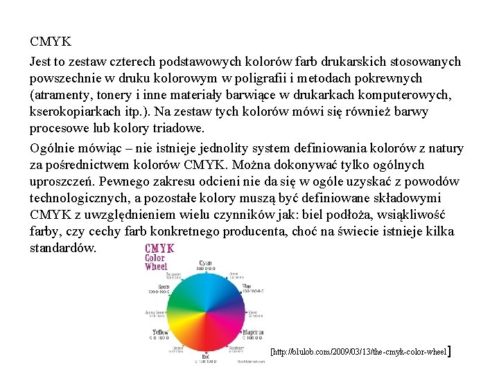 CMYK Jest to zestaw czterech podstawowych kolorów farb drukarskich stosowanych powszechnie w druku kolorowym
