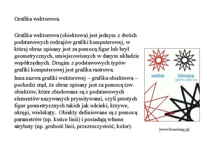Grafika wektorowa (obiektowa) jest jednym z dwóch podstawowych rodzajów grafiki komputerowej, w której obraz