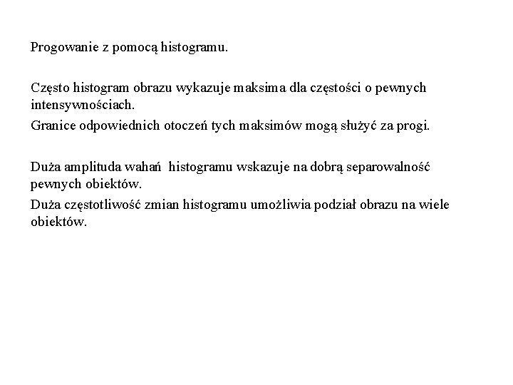 Progowanie z pomocą histogramu. Często histogram obrazu wykazuje maksima dla częstości o pewnych intensywnościach.