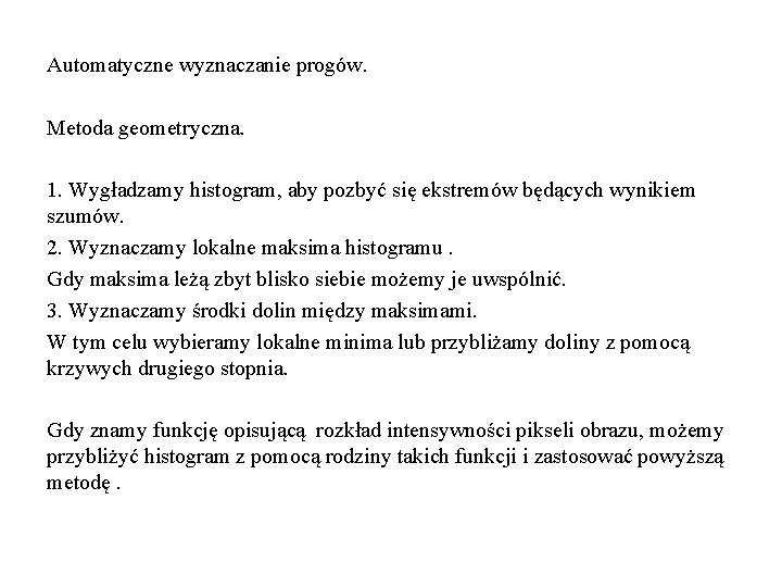 Automatyczne wyznaczanie progów. Metoda geometryczna. 1. Wygładzamy histogram, aby pozbyć się ekstremów będących wynikiem